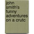 John Smith's Funny Adventures On A Crutc