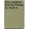 John Vaughan And His Friends; Or, More E door David Davies