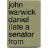 John Warwick Daniel (Late A Senator From
