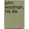 John Woolman, His Life by William Teignmouth Shore