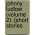 Johnny Ludlow (Volume 2); [Short Stories
