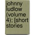 Johnny Ludlow (Volume 4); [Short Stories