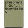 Johnsoniana (1-2); From Boswell's Life O door Professor James Boswell