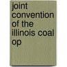 Joint Convention Of The Illinois Coal Op by Illinois Coal Operators Association