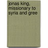 Jonas King, Missionary To Syria And Gree door Mrs.F.E.H. Haines