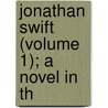 Jonathan Swift (Volume 1); A Novel In Th door General Books