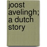 Joost Avelingh; A Dutch Story by Maarten Maartens