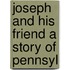 Joseph And His Friend A Story Of Pennsyl