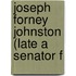 Joseph Forney Johnston (Late A Senator F