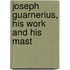 Joseph Guarnerius, His Work And His Mast