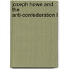 Joseph Howe And The Anti-Confederation L door Burpee