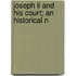 Joseph Ii And His Court; An Historical N