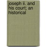 Joseph Ii. And His Court; An Historical by Luise Mühlbach
