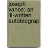 Joseph Vance; An Ill-Written Autobiograp door William Frend Morgan