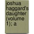 Joshua Haggard's Daughter (Volume 1); A