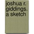 Joshua R. Giddings. A Sketch