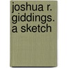 Joshua R. Giddings. A Sketch door Walter Buell