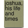 Joshua, His Life And Times door William John Deane