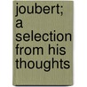 Joubert; A Selection From His Thoughts door Joseph Joubert
