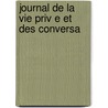 Journal De La Vie Priv E Et Des Conversa door Emmanuel-Auguste-Dieudonne Las Cases