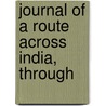 Journal Of A Route Across India, Through by George Augustus Frederick Munster