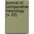 Journal Of Comparative Neurology (V. 22)