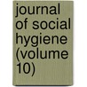 Journal Of Social Hygiene (Volume 10) door American Social Hygiene Association