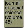 Journal Of Social Science (Volume 45) door Franklin Benjamin Sanborn