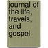 Journal Of The Life, Travels, And Gospel