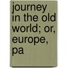 Journey In The Old World; Or, Europe, Pa door James William Hott