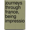 Journeys Through France, Being Impressio by Hippolyte Taine