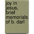 Joy In Jesus, Brief Memorials Of B. Darl