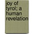 Joy Of Tyrol; A Human Revelation