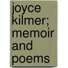 Joyce Kilmer; Memoir And Poems by Joyce Kilmer