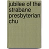 Jubilee Of The Strabane Presbyterian Chu by General Books