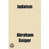 Judaism door Abraham Geiger