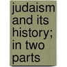 Judaism And Its History; In Two Parts door Abraham Geiger