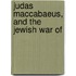 Judas Maccabaeus, And The Jewish War Of