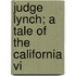 Judge Lynch; A Tale Of The California Vi