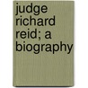 Judge Richard Reid; A Biography door Elizabeth Jameson Reid