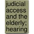 Judicial Access And The Elderly; Hearing