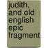 Judith, And Old English Epic Fragment