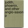 Judith, Phoenix, And Other Anglo-Saxon P by John Lesslie Hall