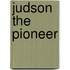 Judson The Pioneer