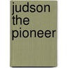 Judson The Pioneer door Russell Ed. Hull