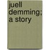 Juell Demming; A Story