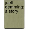 Juell Demming; A Story by Albert Lathrop Lawrence
