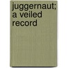 Juggernaut; A Veiled Record by George Cary Eggleston