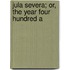 Jula Severa; Or, The Year Four Hundred A