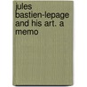 Jules Bastien-Lepage And His Art. A Memo door Andr? Theuriet